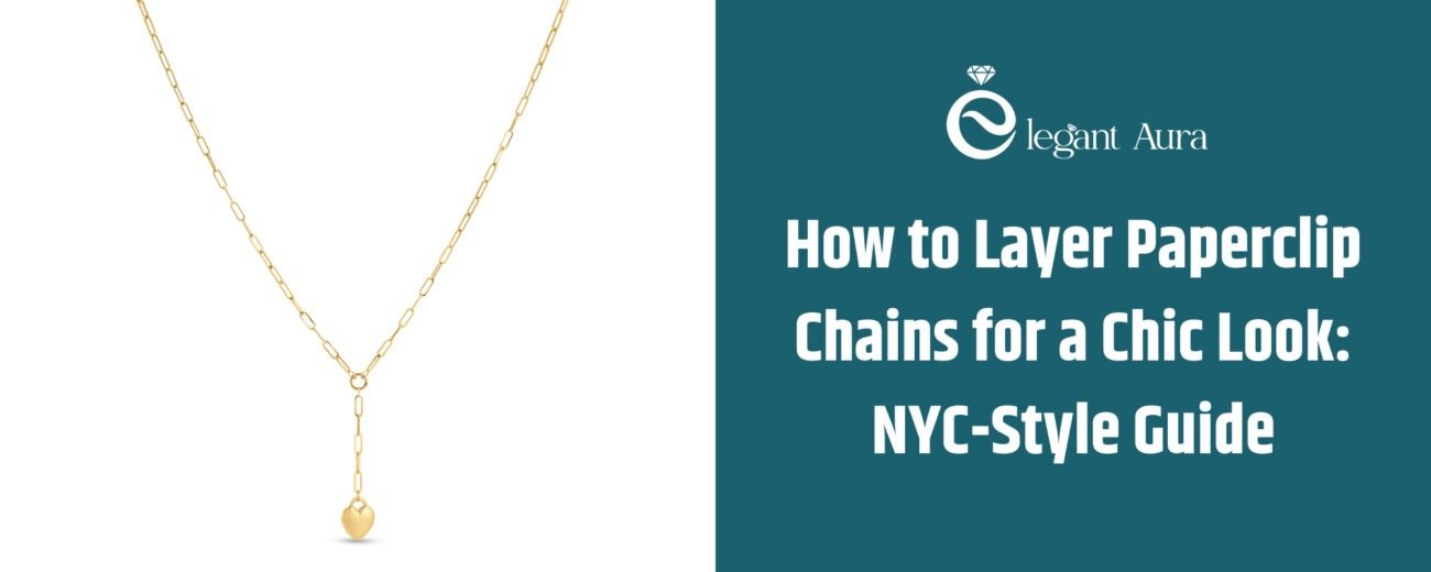How to Layer Paperclip Chains for a Chic Look: NYC-Style Guide