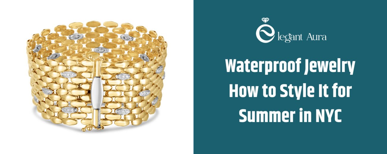 Waterproof Jewelry – How to Style It for Summer in NYC